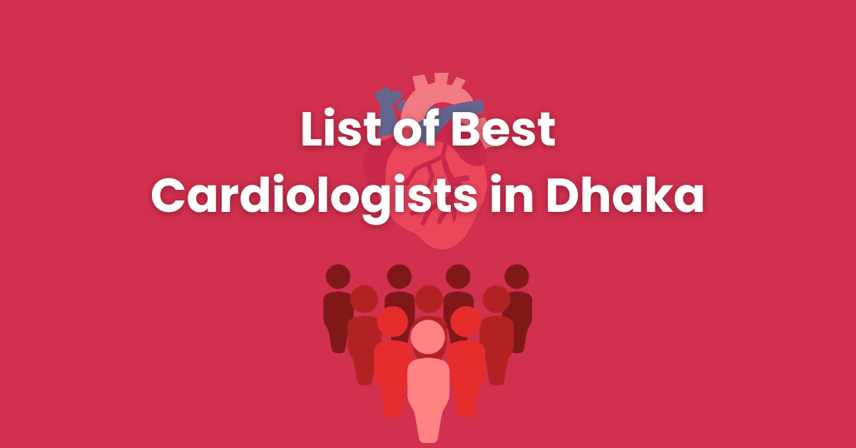 List of Best Cardiologists in Dhaka